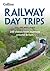 Railway Day Trips: 160 Classic Train Journeys Around Britain