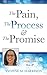 THE PAIN, THE PROCESS & THE PROMISE: How To Overcome Them All