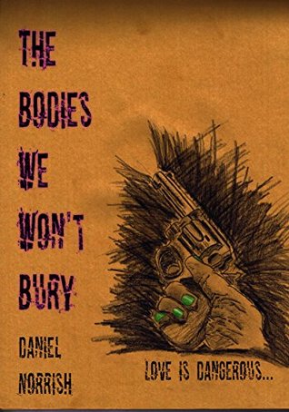The Bodies We Won't Bury: Love is Dangerous 1 (Kindle Edition)