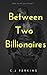 Between Two Billionaires by C.J. Perkins