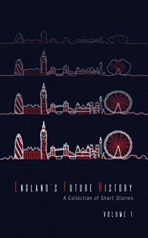 England's Future History: Volume 1: A Collection of Short Stories