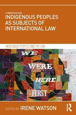 Indigenous Peoples as Subjects of International Law (Indigenous Peoples and the Law)