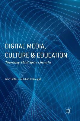 Digital Media, Culture and Education: Theorising Third Space Literacies (Hardcover)