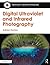 Digital Ultraviolet and Infrared Photography (Applications in Scientific Photography)