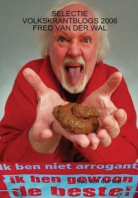 Selectie Volkskrantblogs 2006 Fred Van Der Wal (Dutch Edition)