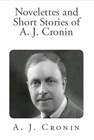 Novelettes and Short Stories of A. J. Cronin (Kindle Edition)