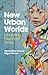 New Urban Worlds: Inhabitin...