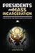 Presidents and Mass Incarceration: Choices at the Top, Repercussions at the Bottom