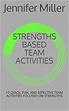STRENGTHS BASED TEAM ACTIVITIES: 10 QUICK, FUN, AND EFFECTIVE TEAM ACTIVITIES FOCUSED ON STRENGTHS
