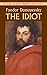 The Idiot by Fyodor Dostoevsky The Idiot by Fyodor Dostoevsky