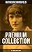 Katherine Mansfield - Premium Collection: 160+ Short Stories & Poems: Bliss, The Garden Party, The Dove's Nest, Something Childish, In a German Pension, The Aloe