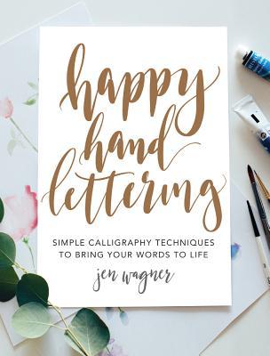 Happy Hand Lettering: Simple Calligraphy Techniques to Bring Your Words to Life (Paperback)