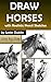 Draw Horses: With Realistic...
