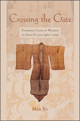 Crossing the Gate: Everyday Lives of Women in Song Fujian (960-1279) (Chinese Philosophy Culture)