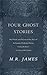Four Ghost Stories: “’Oh, Whistle, and I’ll Come to You, My Lad’”; “An Episode of Cathedral History”; “Casting the Runes”; and “The Diary of Mr. Poynter”