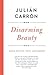 Disarming Beauty: Essays on Faith, Truth, and Freedom