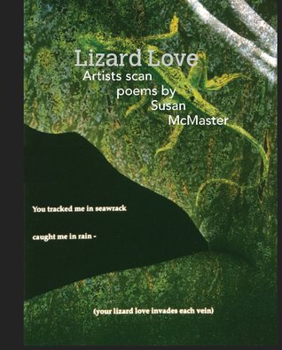 Lizard Love: Artists Scan Poems by Susan McMaster