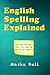 English Spelling Explained by Masha Bell