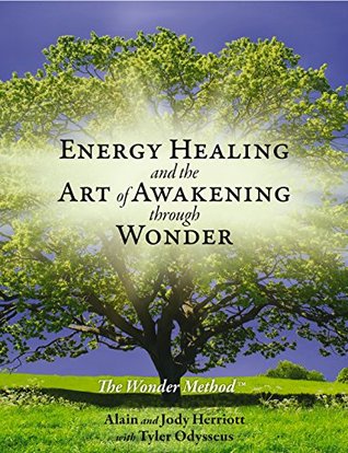 Energy Healing and The Art of Awakening Through Wonder (Kindle Edition)