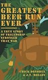 The Greatest Beer Run Ever: A True Story of Friendship Stronger Than War