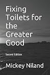 Fixing Toilets for the Greater Good: Second Edition Fixing Toilets for the Greater Good: Second Edition