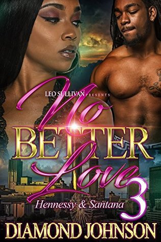 No Better Love 3: Hennessy and Santana (Kindle Edition)