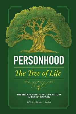 Personhood The Tree of Life: A Biblical Path to Prolife Victory in the 21st Century
