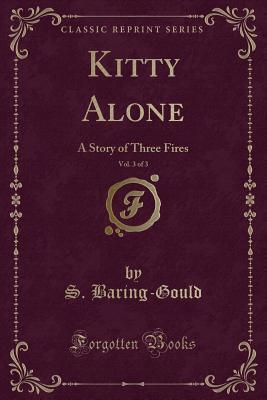 Kitty Alone, Vol. 3 of 3: A Story of Three Fires (Classic Reprint)