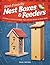 Bird Friendly Nest Boxes and Feeders: 12 Easy-to-build Designs That Attract Birds to Your Yard