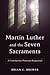 Martin Luther and the Seven Sacraments: A Contemporary Protestant Reappraisal