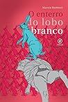 O enterro do lobo branco by Márcia Barbieri