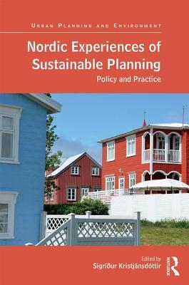 Nordic Experiences of Sustainable Planning: Policy and Practice (Urban Planning and Environment)