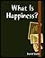What Is Happiness?