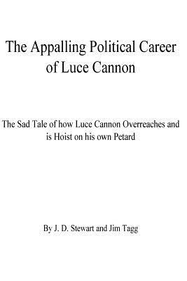 The Appalling Political Career of Luce Cannon: The Sad Tale of how Luce Cannon Overreaches and is Hoist with his own Petard