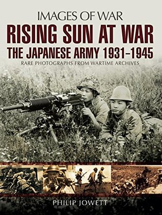 Rising Sun at War: The Japanese Army, 1931–1945 (Images of War)