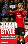 Zlatan Style: The funniest Zlatan Ibrahimovic quotes! Zlatan Style: The funniest Zlatan Ibrahimovic quotes!