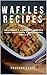 Waffles Recipes Cookbook: 1...