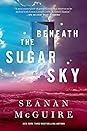 Beneath the Sugar Sky by Seanan McGuire