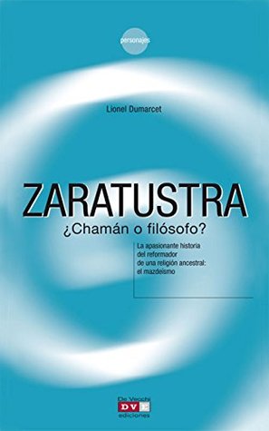 Zaratustra ¿chamán o filósofo?: Historia y pensamiento del fundador del zoroastrismo (Spanish Edition)
