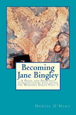 Becoming Jane Bingley: A Pride and Prejudice Continuation: Life after the Wedding Series Part 1