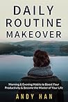 Daily Routine Makeover: Morning & Evening Habits to Boost your Productivity & Become the Master of your Life
