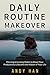 Daily Routine Makeover: Morning & Evening Habits to Boost your Productivity & Become the Master of your Life