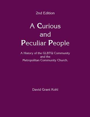 A Curious and Peculiar People: A history of the GLBTQ Communuity and the Metropolitan Community Church