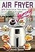 Air Fryer: 55 Delicious Rec...