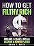 Money: How To Get Filthy Rich: Rewire Your Mind For Success, Change Your Daily Habits, and Achieve Financial Freedom (Success, Get Rich, Money, Habits, Wealth, Happiness Book 1)