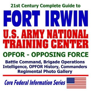 21st Century Complete Guide to Fort Irwin and the Army National Training Center, OPFOR: Opposing Force, Battle Command, Brigade Operations, ... Commanders, Regimental Photo Gallery (CD-ROM)