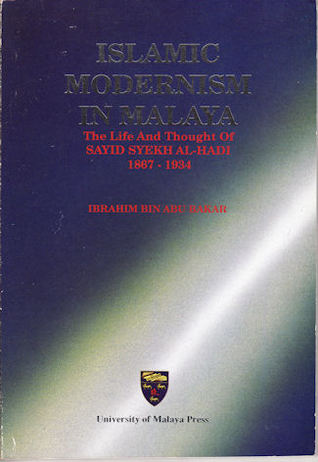Islamic modernism in Malaya: The life and thought of Sayid Syekh al-Hadi, 1867-1934