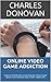 ONLINE VIDEO GAME ADDICTION: HOW TO OVERCOME YOUR ONLINE VIDEO GAME ADDICTION FOREVER AND START A NEW LIFE
