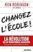 Changez l'école !: La révolution qui va transformer l'éducation (French Edition)