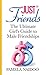 Just Friends: The Ultimate Girl's Guide to Male Friendships